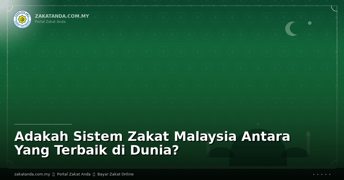 Adakah Sistem Zakat Malaysia Antara Yang Terbaik di Dunia?