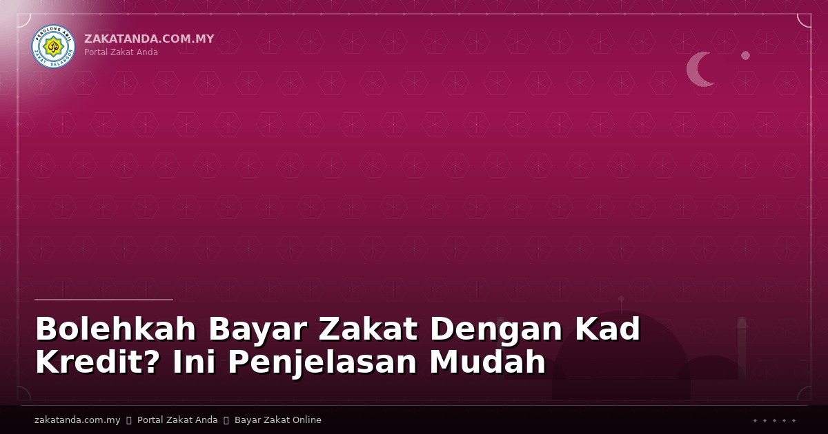 Bolehkah Bayar Zakat Dengan Kad Kredit? Ini Penjelasan Mudah