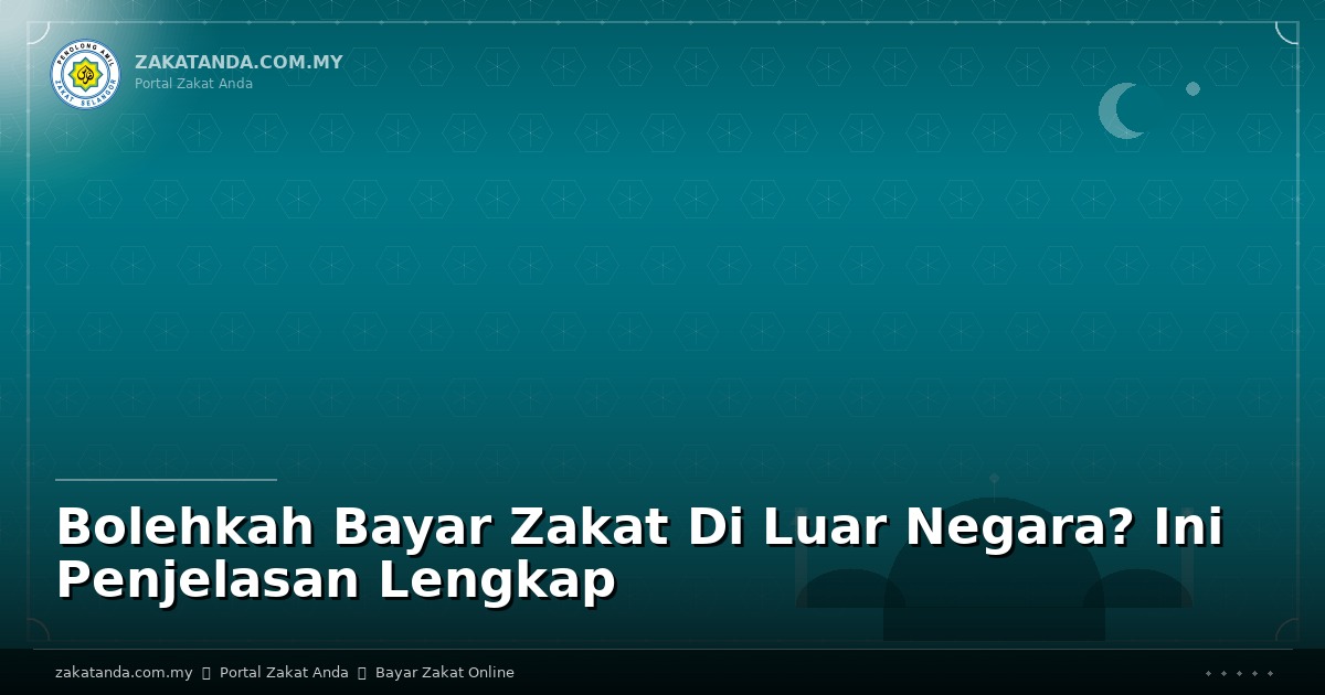 Bolehkah Bayar Zakat Di Luar Negara? Ini Penjelasan Lengkap